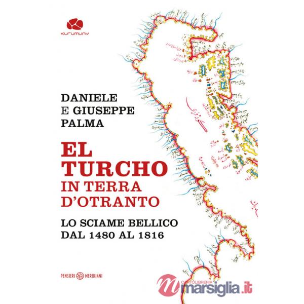 Turcho in Terra d'Otranto. Lo sciame bellico dal 1480 al 1816 (El)