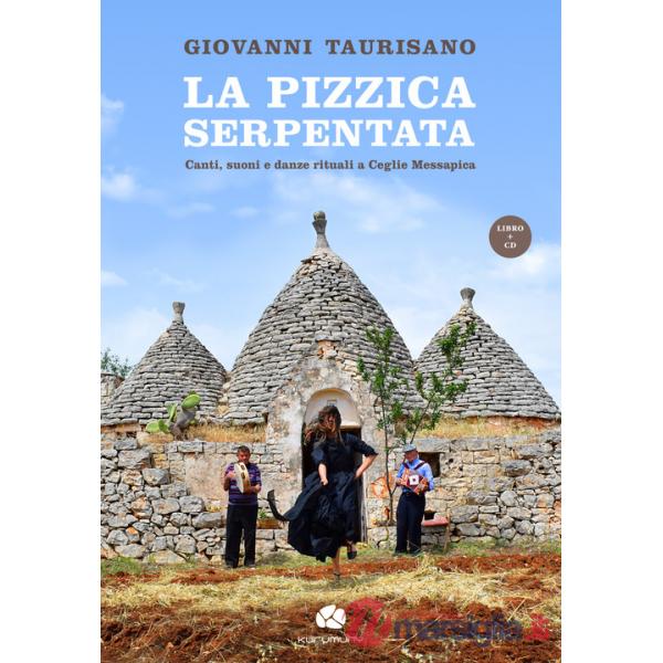 Pizzica serpentata. Canti, suoni e danze rituali a Ceglie Messapica. Con CD-Audio (La)