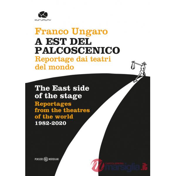 A Est del palcoscenico. Reportage dai teatri del mondo. Ediz. italiana e inglese