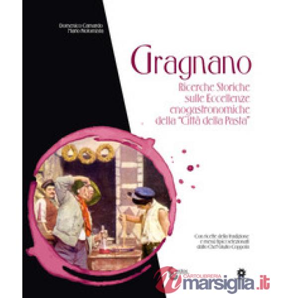 Gragnano. Ricerche storiche sulle eccellenze enogastronomiche della «Città della