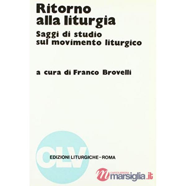 Ritorno alla liturgia. Saggi di studio sul movimento liturgico