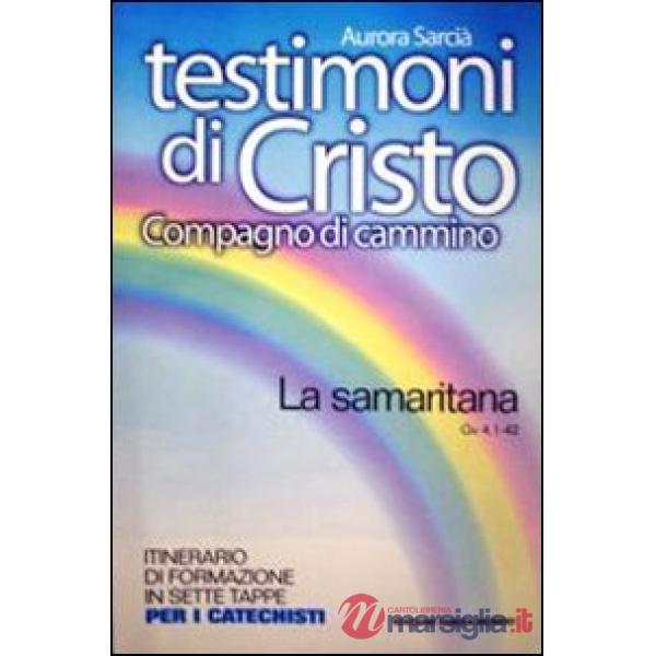 Testimoni di Cristo, compagno di cammino. La samaritana