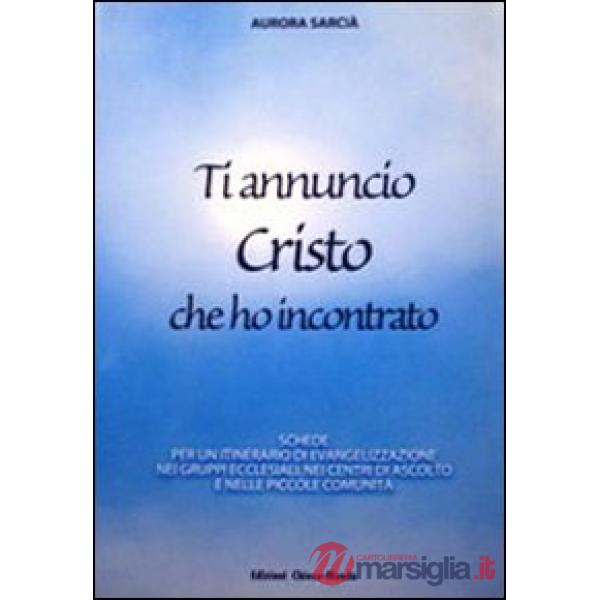 Ti annuncio Cristo che ho incontrato. Schede per un itinerario di evangelizzazio