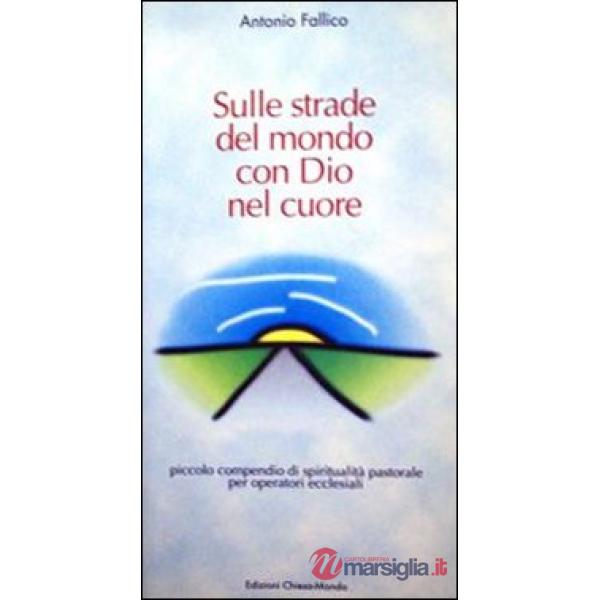 Sulle strade del mondo con Dio nel cuore. Piccolo compendio di spiritualità past