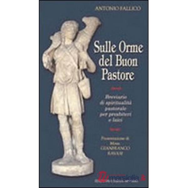 Sulle orme del buon pastore. Breviario di spiritualità pastorale per presbiteri 
