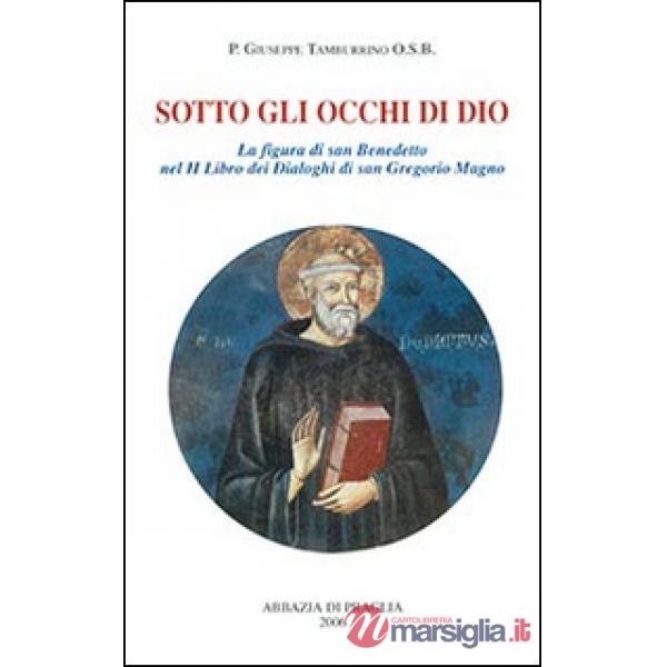 Sotto gli occhi di Dio. La figura di san Benedetto nel 2° libro dei Dialoghi di san Gregorio Magno
