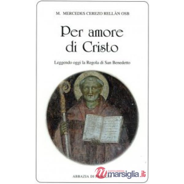 Per amore di Cristo. Leggendo oggi la Regola di san Benedetto