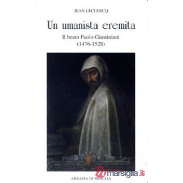 Umanista eremita. Il beato Paolo Giustiniani (1476-1528) (Un)