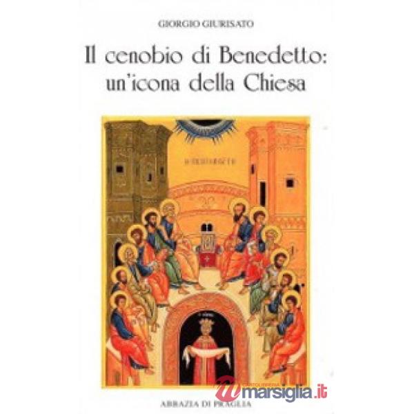 Cenobio di Benedetto. Un'icona della Chiesa (Il)