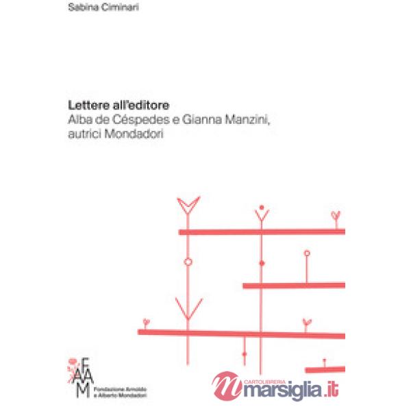 Lettere all'editore. Alba de Céspedes e Gianna Manzini, autrici Mondadori