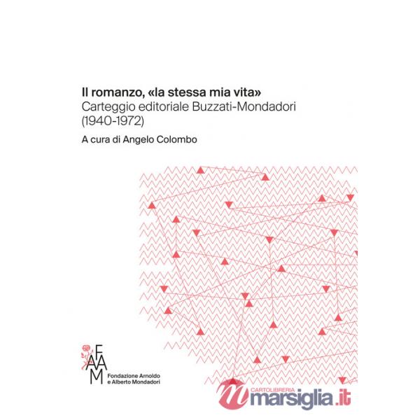 Romanzo, «la stessa mia vita» Carteggio editoriale Buzzati-Mondadori (1940-1972) (Il)