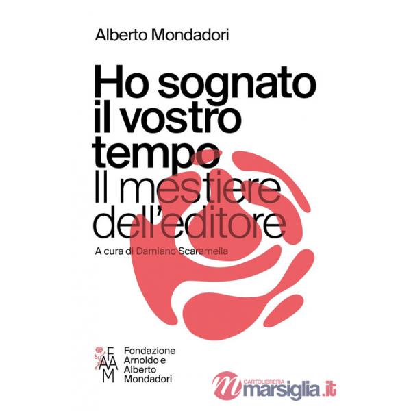Ho sognato il vostro tempo. Il mestiere dell'editore