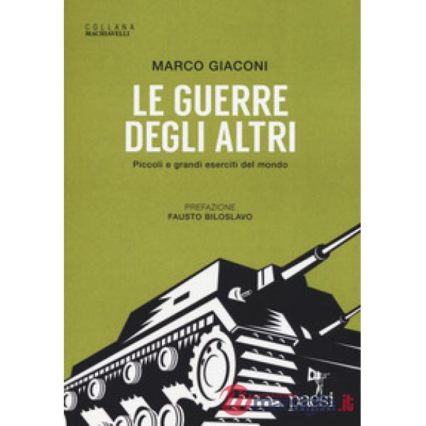 Guerre degli altri. Piccoli e grandi eserciti del mondo (Le)