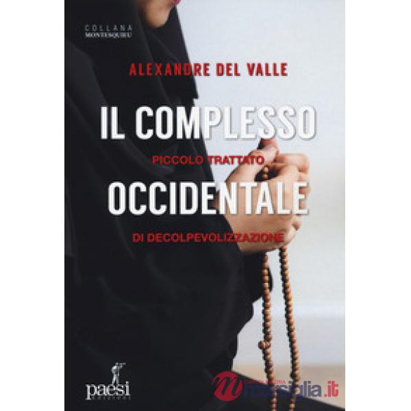 Complesso occidentale. Piccolo trattato di de-colpevolizzazione (Il)
