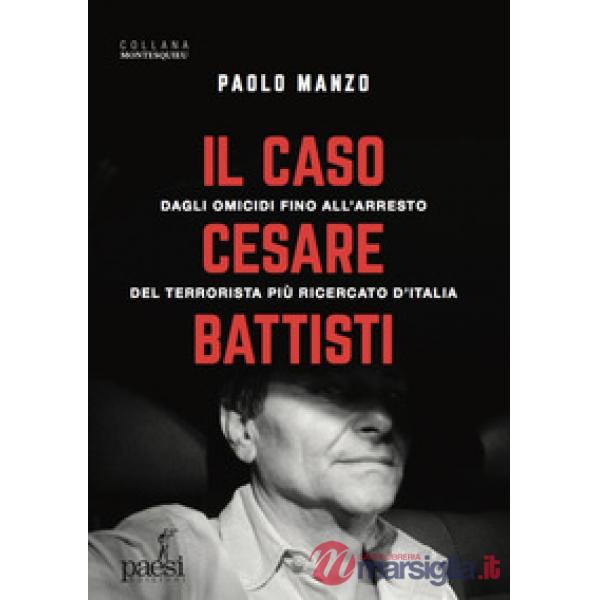 Caso Cesare Battisti. Dagli omicidi fino all'arresto del terrorista più ricercat