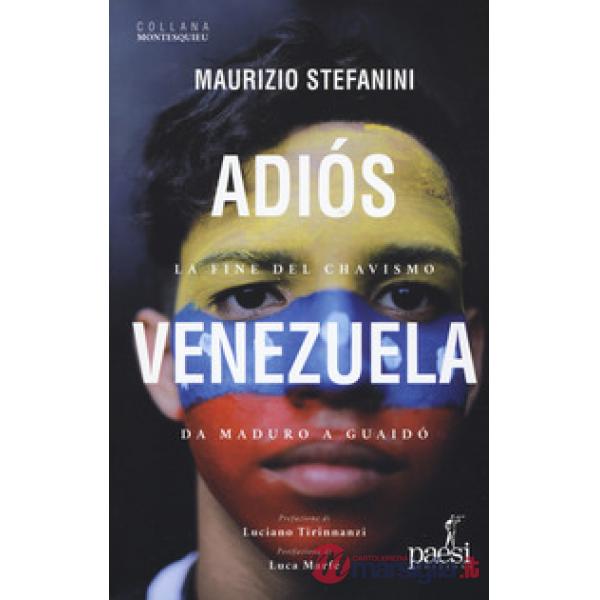 Adiós Venezuela. La fine del chavismo da Maduro a Guaidò