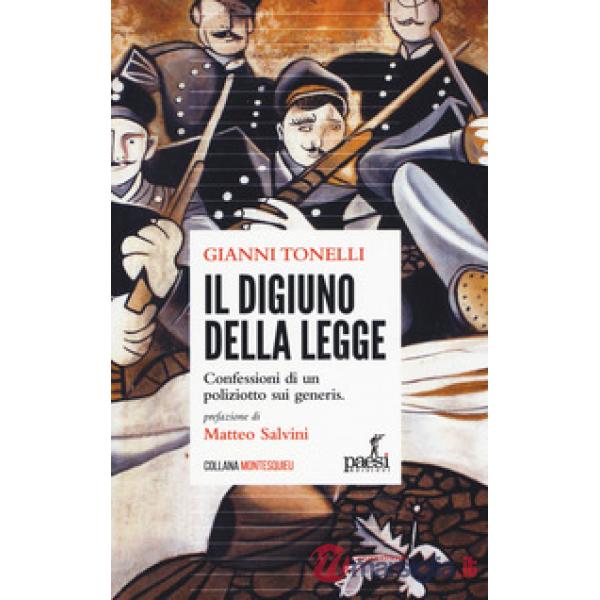 Digiuno della legge. Confessioni di un poliziotto sui generis (Il)