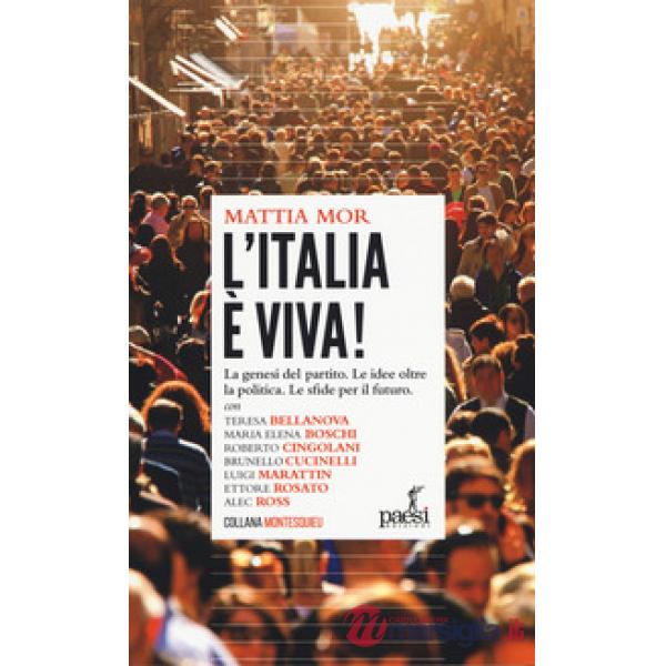 Italia è viva! La genesi del partito. Le idee oltre la politica. Le sfide per il