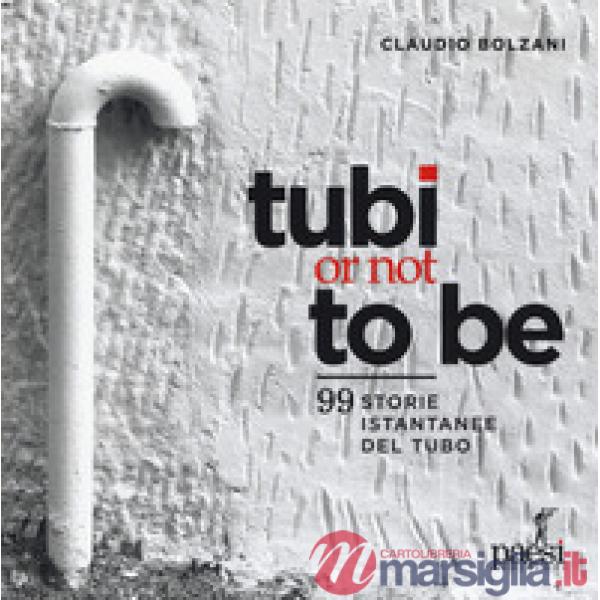 Tubi or not to be. 99 istantanee del tubo. Ediz. a colori