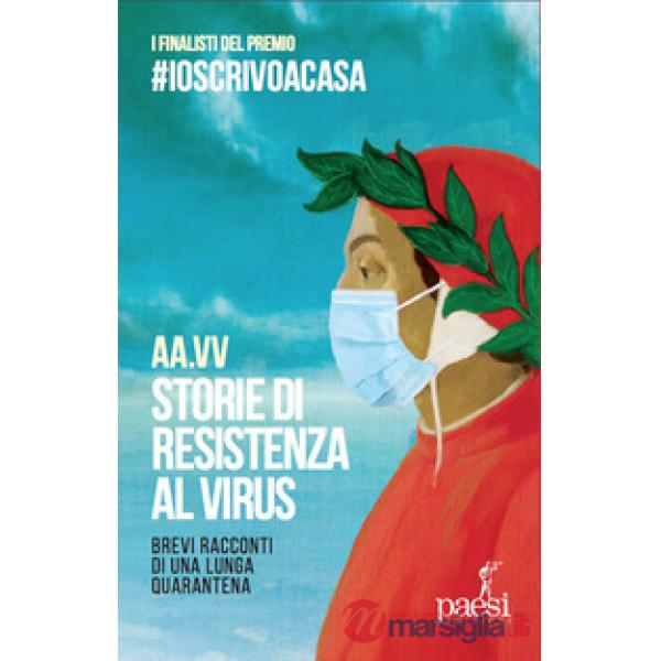 Storie di resistenza al virus. Brevi racconti di una lunga quarantena