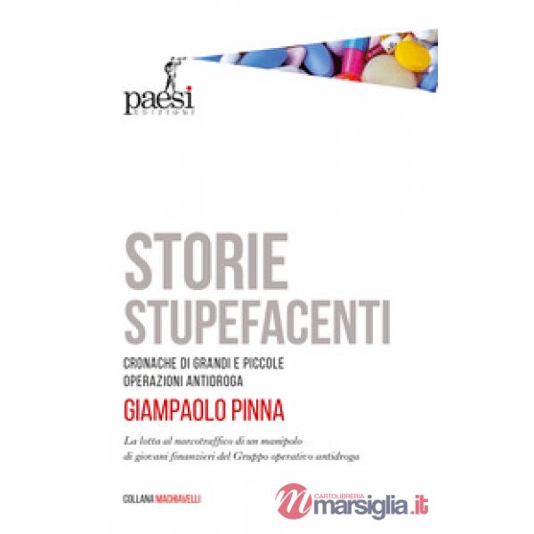 Storie stupefacenti. Cronache di grandi e piccole operazioni antidroga