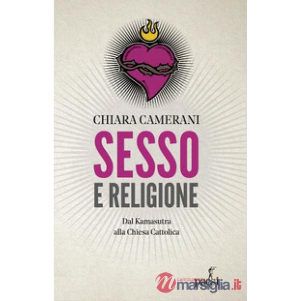 Sesso e religione. Dal paganesimo al satanismo, dal Kamasutra alla Chiesa Cattolica
