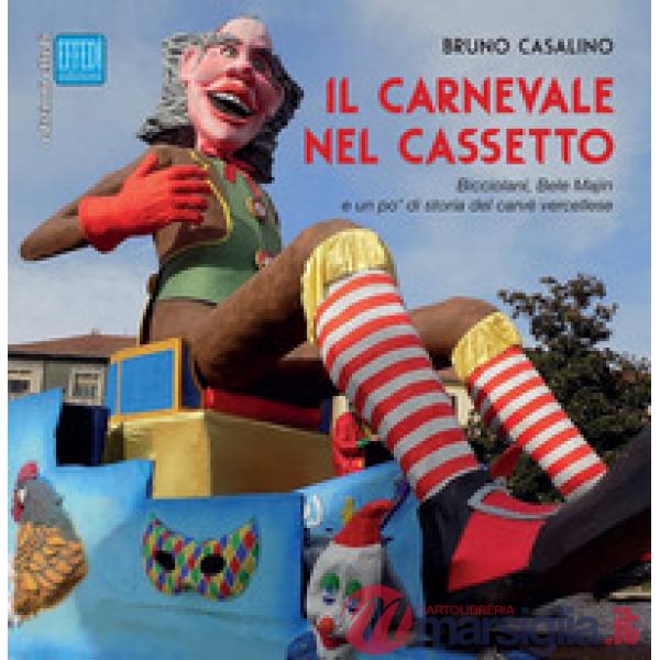 Carnevale nel cassetto. Bicciolani, Bele Majin e un po' di storia del carvè vercellese (Il)