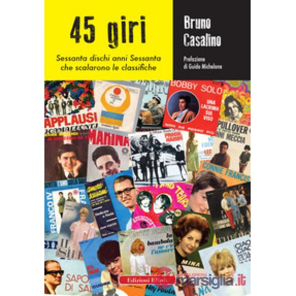 45 giri. Sessanta dischi anni Sessanta che scalarono le classifiche