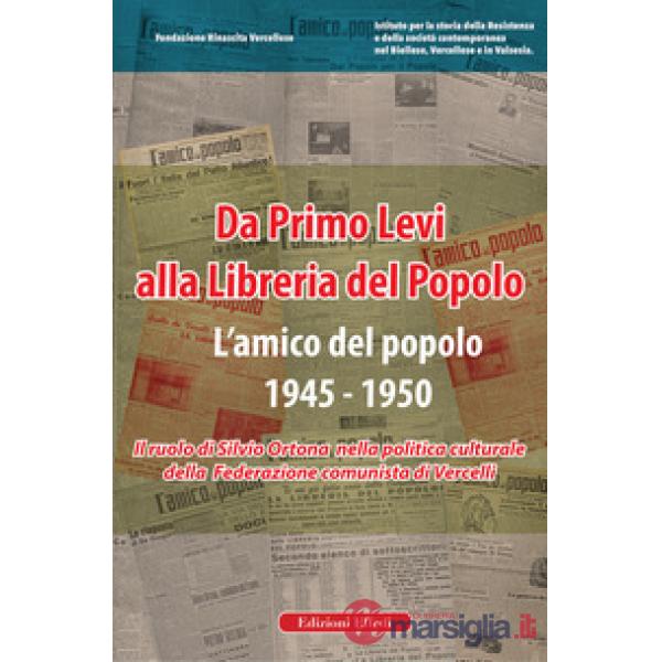 Da Primo Levi alla Libreria del Popolo. L'Amico del Popolo. 1945-1950. Il ruolo di Silvio Ortona nella politica culturale della 