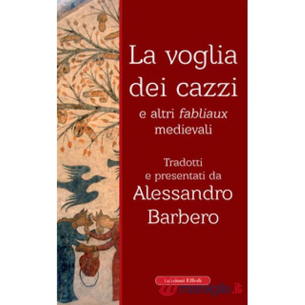 Voglia dei cazzi e altri fabliaux medievali (La)