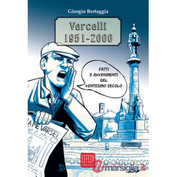 Vercelli 1951-2000. Fatti e avvenimenti del Ventesimo secolo