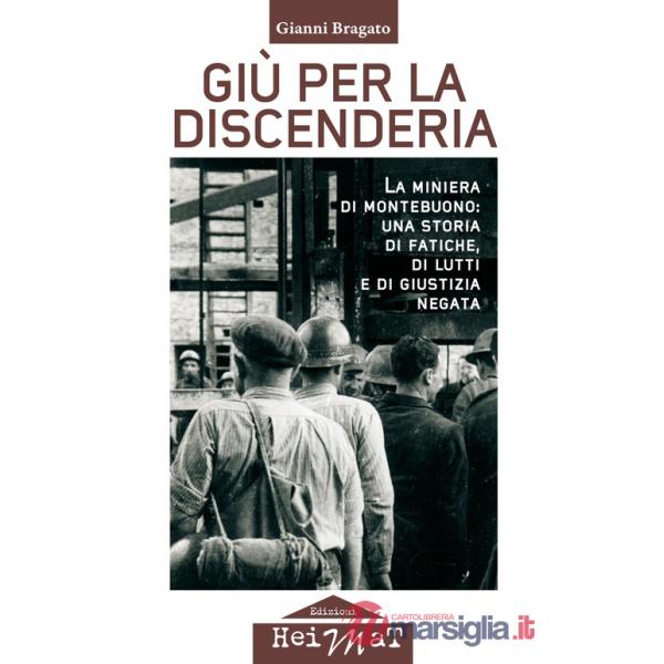 Giù per la discenderia. La miniera di Montebuono: una storia di fatiche, di lutti e di giustizia negata