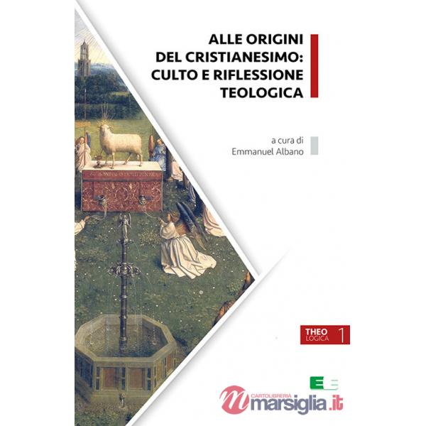 Alle origini del cristianesimo: culto e riflessione teologica