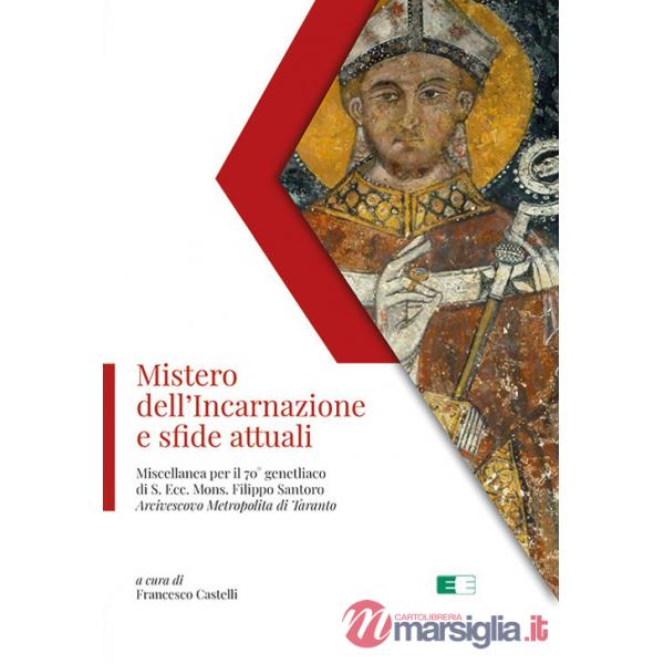 Mistero dell'Incarnazione e sfide attuali. Miscellanea per il 70° genetliaco di S. Ecc. Mons. Filippo Santoro Arcivescovo Metrop