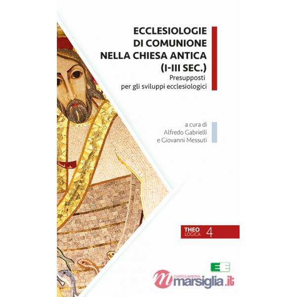 Ecclesiologie di comunione nella Chiesa antica (I-III sec.). Presupposti per gli sviluppi ecclesiologici