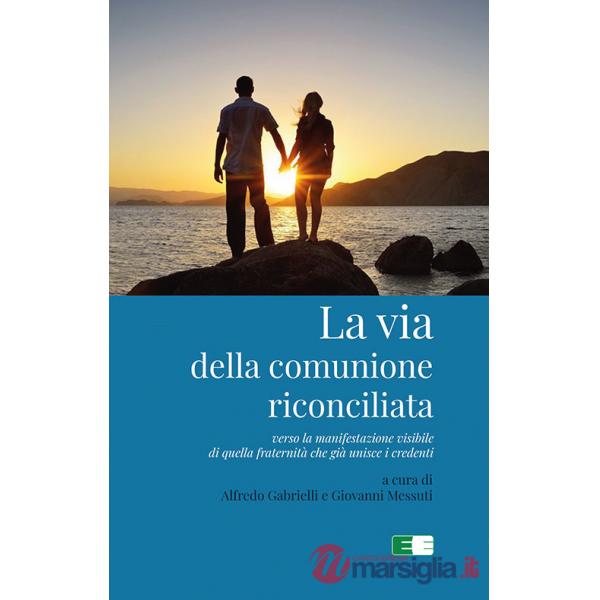 Via della comunione riconciliata. Verso la manifestazione visibile di quella fraternità che già unisce i credenti (La)