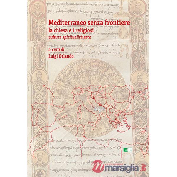 Mediterraneo senza frontiere. La Chiesa e i religiosi. Cultura, spiritualità, arte