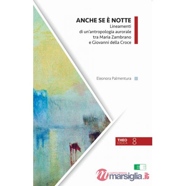 Anche se è notte. Lineamenti di un'antropologia aurorale tra Maria Zambrano e Giovanni della Croce