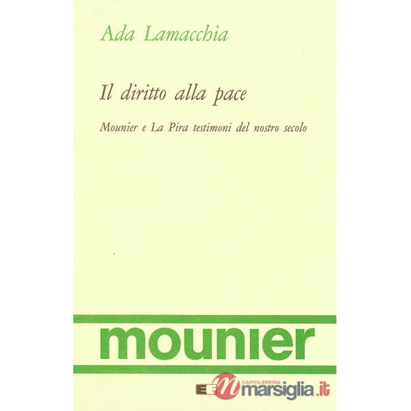 Diritto alla pace. Mounier e La Pira testimoni del nostro secolo (Il)