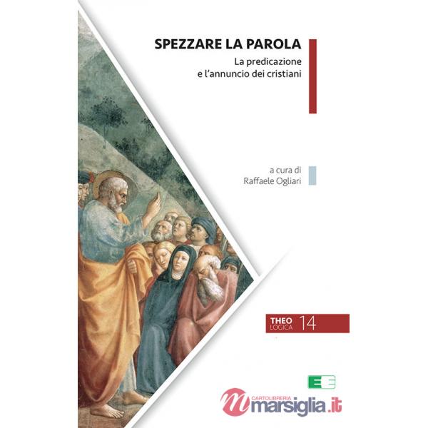 Spezzare la Parola. La predicazione e l'annuncio dei cristiani. Nuova ediz.