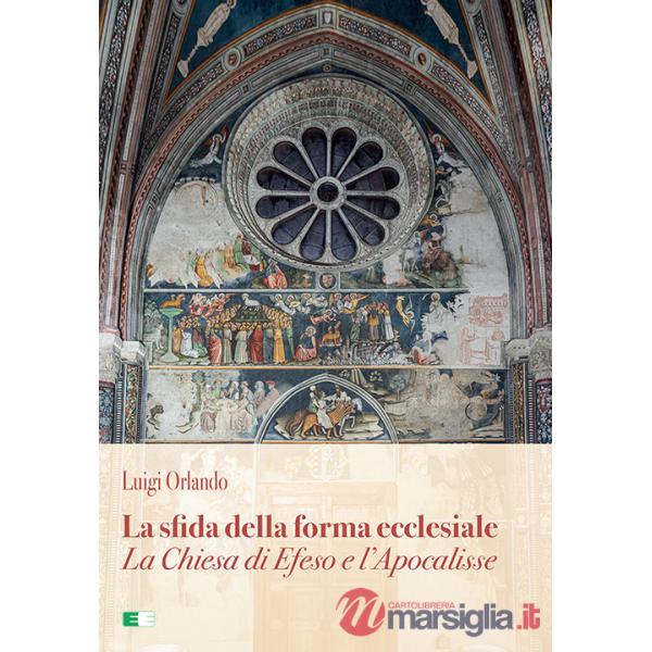 Sfida della forma ecclesiale. La Chiesa di Efeso e l'Apocalisse (La)