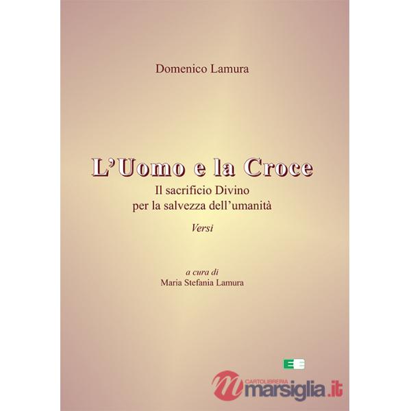 Uomo e la croce. Il sacrificio divino per la salvezza dell'umanità (L')