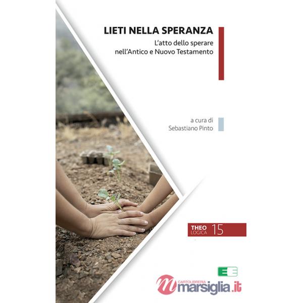 Lieti nella speranza. L'atto dello sperare nell'Antico e Nuovo Testamento