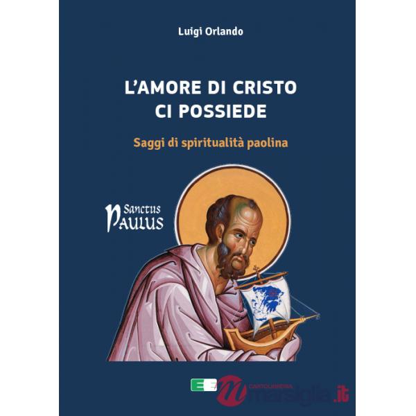 Amore di Cristo ci possiede. Saggi di spiritualità paolina (L')