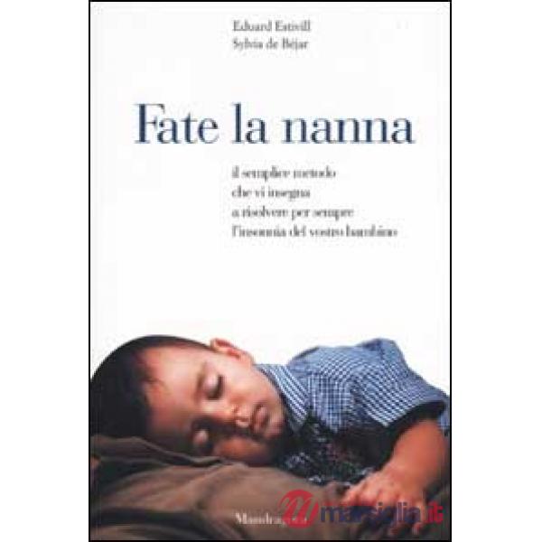 Fate la nanna. Il semplice metodo che vi insegna a risolvere per sempre l'insonnia del vostro bambino