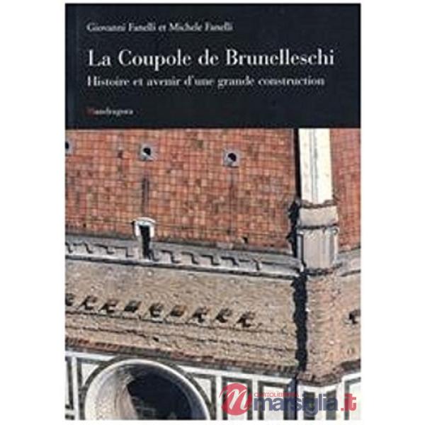 Coupole de Brunelleschi. Histoire et avenir d'une grande construction (La)