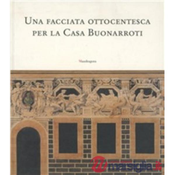 Facciata ottocentesca per la casa Buonarroti. Catalogo della mostra (26 marzo-6 maggio 2002) (Una)