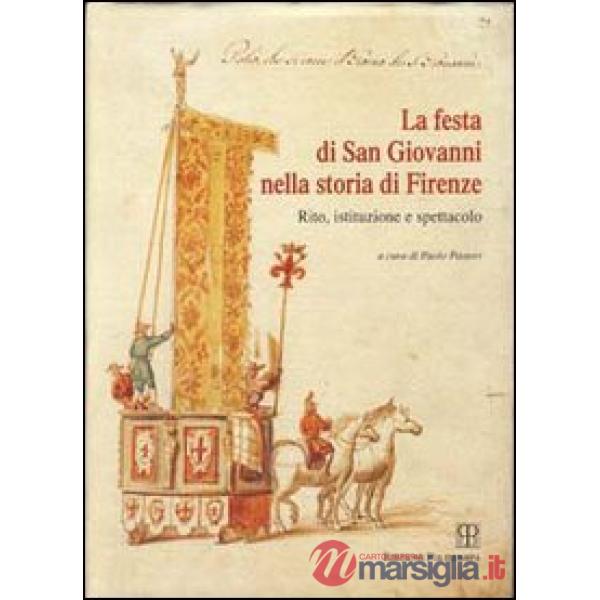 Festa di san Giovanni nella storia di Firenze. Rito, istituzione e spettacolo (La)