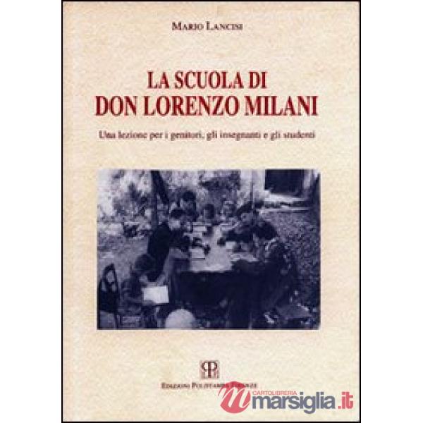 Scuola di don Lorenzo Milani. Una lezione per i genitori, gli insegnanti e gli studenti (La)