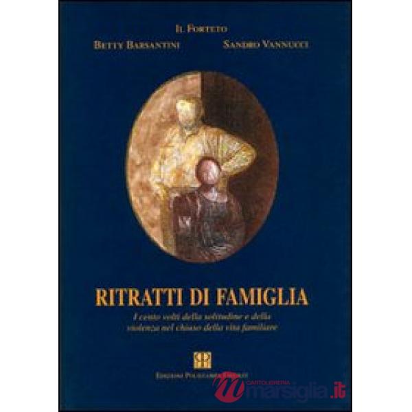 Ritratti di famiglia. I cento volti della solitudine e della violenza nel chiuso della vita familiare